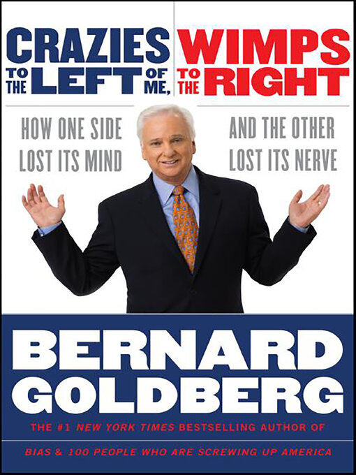 Title details for Crazies to the Left of Me, Wimps to the Right by Bernard Goldberg - Available